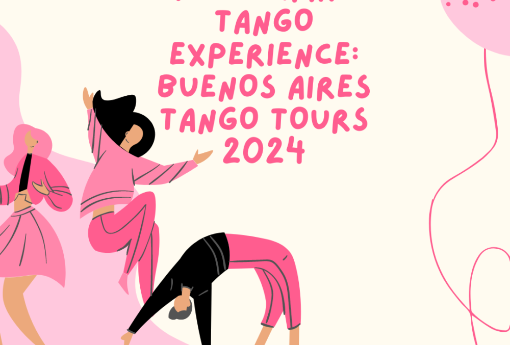 The Ultimate Tango Experience: Buenos Aires Tango Tours 2024