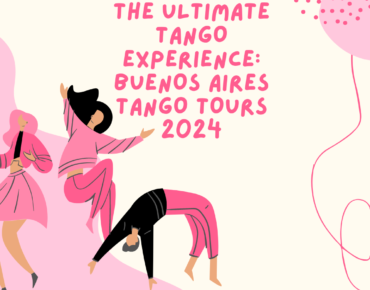 The Ultimate Tango Experience: Buenos Aires Tango Tours 2024